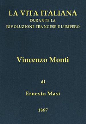 [Gutenberg 43180] • Vincenzo Monti (1754-1828) / La vita italiana durante la Rivoluzione francese e l'Impero